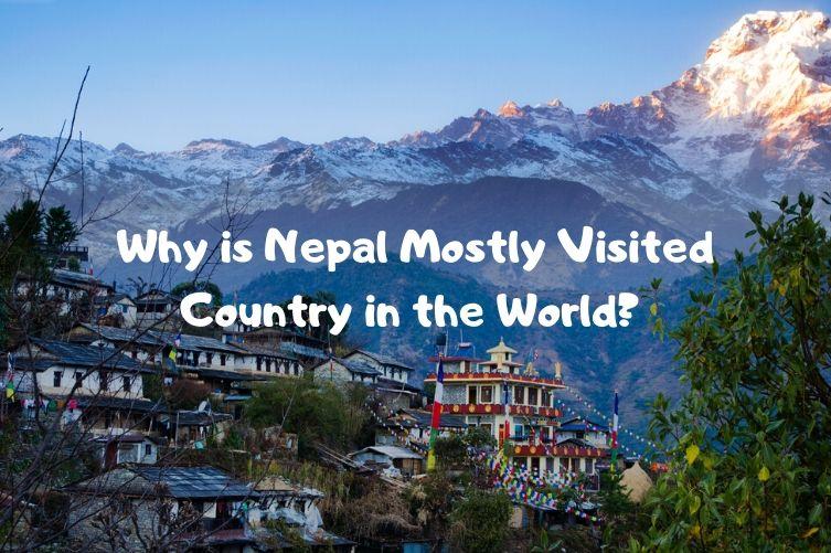 WHY IS NEPAL MOST VISIT COUNTRY IN THE WORLD?